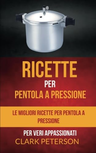 Ricette per pentola a pressione: le migliori ricette per pentola a pressione (per veri appassionati)