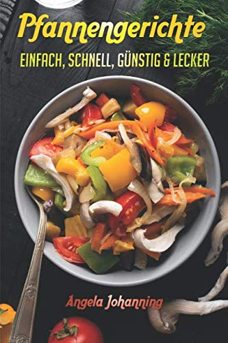 Pfannengerichte - einfach, schnell, günstig & lecker