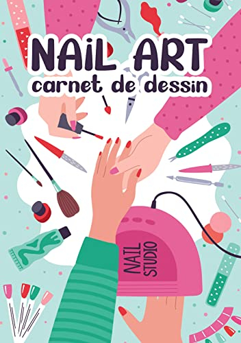 Nail Art: Carnet de Dessin Création Manucure Artistique Styliste Ongulaire