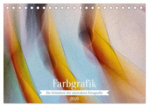 Farbgrafik - Die Schönheit der abstrakten Fotografie (Tischkalender 2026 DIN A5 quer), CALVENDO Monatskalender: Die magische, abstrakte Farbwelt. (CALVENDO Kunst)