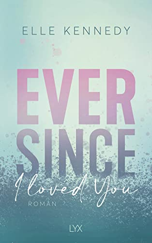 Ever Since I Loved You: Von der Autorin der OFF CAMPUS-Reihe (Avalon Bay, Band 1)