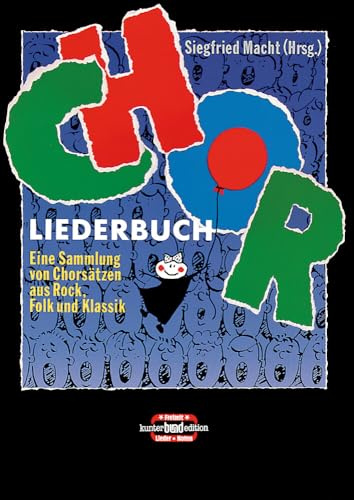 Chor Liederbuch: Eine Sammlung von Chorsätzen aus Rock, Folk und Klassik. gemischter Chor (Männer-, Frauen-, Jugendchor). Liederbuch. (kunter-bund-edition)
