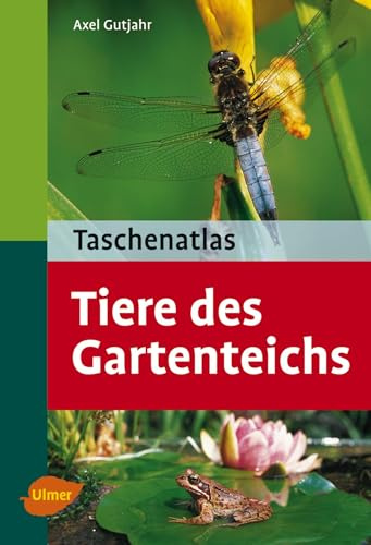 Tiere des Gartenteichs: 113 Arten im Porträt (Taschenatlanten)