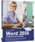 Word 2016 - Profiwissen für Anwender: Detaillierte Anleitungen für Fortgeschrittene - so werden Sie zum Word-Profi!