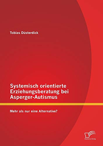 Systemisch orientierte Erziehungsberatung bei Asperger-Autismus: Mehr als nur eine Alternative?