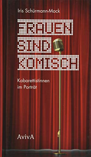 Frauen sind komisch: Kabarettistinnen im Porträt
