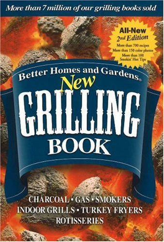 Better Homes and Gardens® New Grilling Book: Charcoal, Gas, Smokers, Indoor Grills, Turkey Fryers, Rotisseries: Charcoal, Gars, Smokers, Indoor ... Rotisseries (Better Homes & Gardens Cooking)