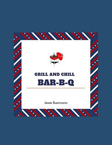 Grill and Chill Bar-B-Q: Barbecue Smoker's Journal Sheets Blank Recipe Book Recipe Notebook space of your favorite recipes