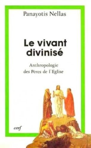 Le vivant divinisé - Anthropologie des Pères de l'Eglise
