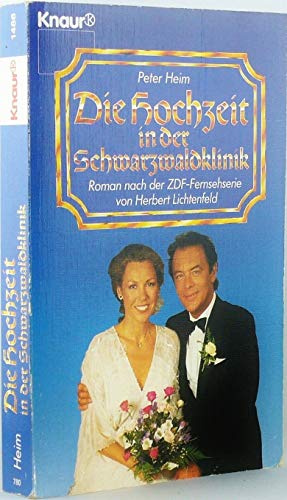 Die Hochzeit in der Schwarzwaldklinik: Roman nach der ZDF-Fernsehserie von Herbert Lichtenfeld (Knaur Taschenbücher. Romane, Erzählungen)