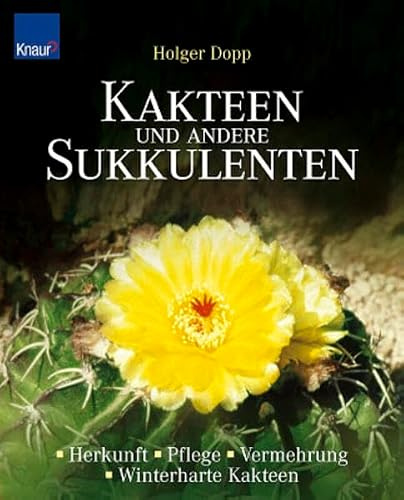 Kakteen und andere Sukkulenten: Herkunft, Pflege, Vermehrung Winterharte Kakteen