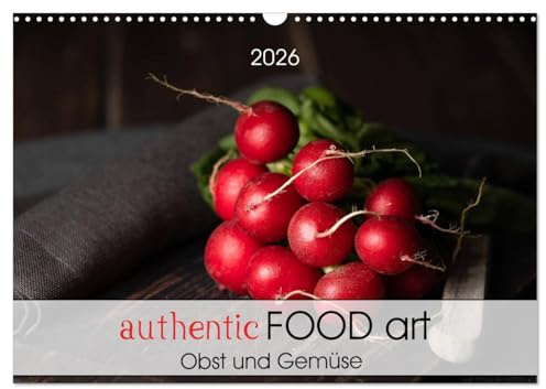 authentic FOOD art Obst und Gemüse (Wandkalender 2026 DIN A3 quer), CALVENDO Monatskalender: Kunst in Ihrer Küche, Fotografien zum Thema Essen und Kochen. (CALVENDO Lifestyle)