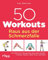 50 Workouts – Raus aus der Schmerzfalle: Die effektivsten Übungsreihen gegen Beschwerden in Nacken, Rücken, Hüften, Knien und Füßen