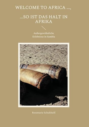 Welcome to Africa ..., ...so ist das halt in Afrika: Außergewöhnliche Erlebnisse in Sambia
