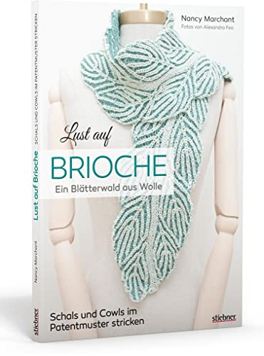 Lust auf Brioche: Ein Blätterwald aus Wolle. Patentmuster stricken für Schals & Cowls. 8 Projekte mit detaillierten Strickanleitungen für Vollpatent, Reliefpatent, Doppelstricken und Lochmuster.