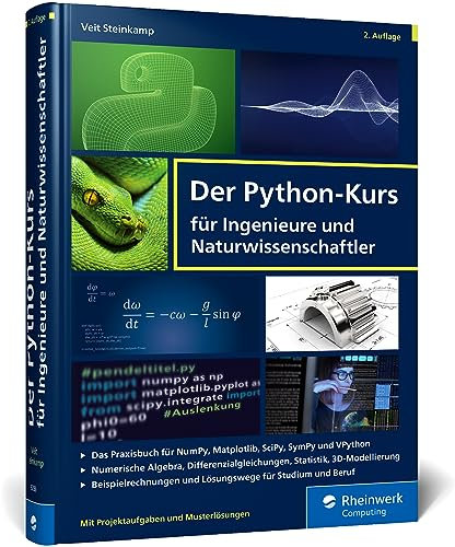 Der Python-Kurs für Ingenieure und Naturwissenschaftler: Geeignet für Studium und Beruf. Mit vielen Praxisaufgaben und Musterlösungen – Ausgabe 2023