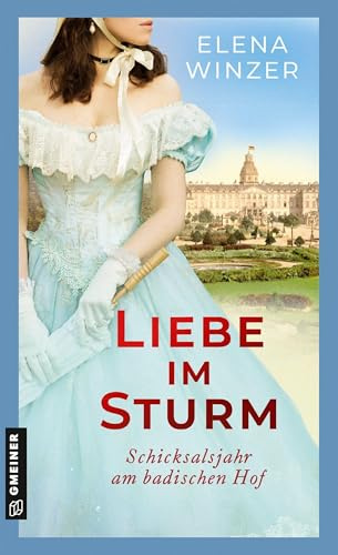 Liebe im Sturm: Schicksalsjahr am badischen Hof (Hofdame Frederike von Berstein)