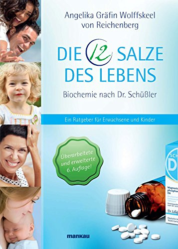 Die 12 Salze des Lebens - Biochemie nach Dr. Schüßler: Ein Ratgeber für Erwachsene und Kinder