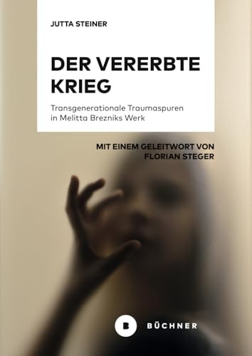 Der vererbte Krieg: Transgenerationale Traumaspuren in Melitta Brezniks Werk