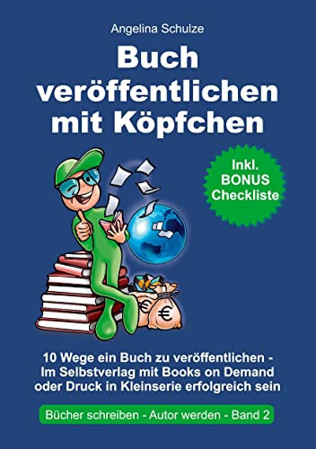 Buch veröffentlichen mit Köpfchen: 10 Wege ein Buch zu veröffentlichen – Im Selbstverlag mit Books on Demand oder Druck in Kleinserie erfolgreich sein