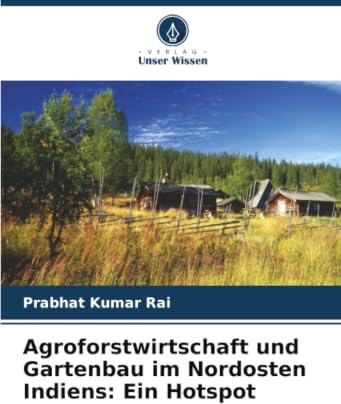 Agroforstwirtschaft und Gartenbau im Nordosten Indiens: Ein Hotspot: DE
