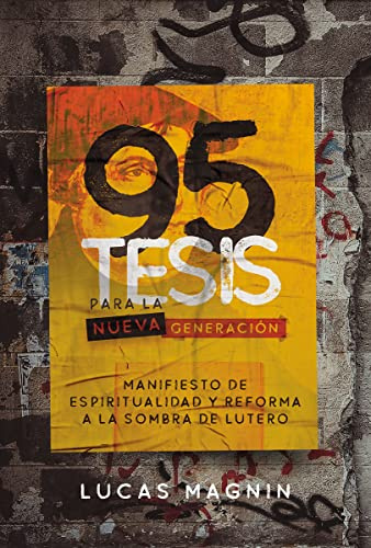 95 Tesis para la nueva generación: Manifiesto de Espiritualidad y Reforma a la sombra de Lutero