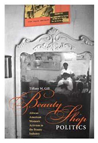 Beauty Shop Politics: African American Women's Activism in the Beauty Industry (Women, Gender, and Sexuality in American History)