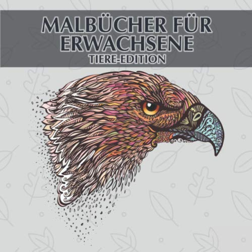 Malbücher für Erwachsene - Tiere-Edition: 40 einzigartige Tiere zum ausmalen und entspannen