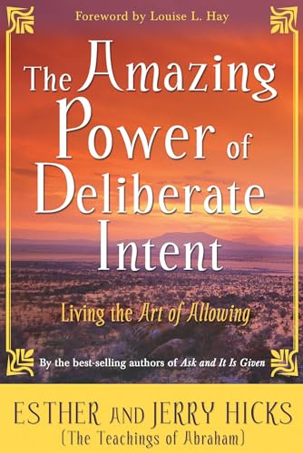 The Amazing Power of Deliberate Intent: Living The Art Of Allowing