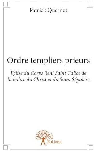 Ordre templiers prieurs: Eglise du Corps Béni Saint Calice de la milice du Christ et du Saint Sépulcre