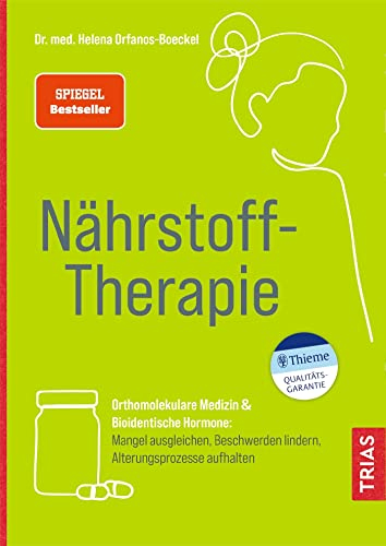 Nährstoff-Therapie: Orthomolekulare Medizin & Bioidentische Hormone: Mangel ausgleichen, Beschwerden lindern, Alterungsprozesse aufhalten