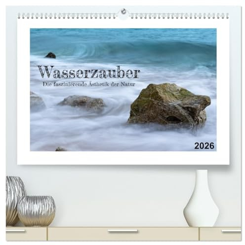 Wasserzauber (hochwertiger Premium Wandkalender 2026 DIN A2 quer), Kunstdruck in Hochglanz: Faszinierende Momente von Wasser in Farben und Formen (CALVENDO Natur)