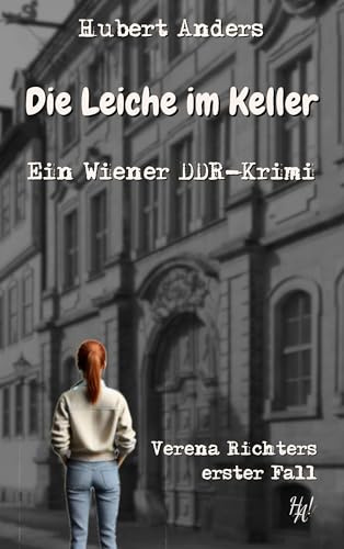 Die Leiche im Keller: Ein Wiener DDR-Krimi: Verena Richters erster Fall