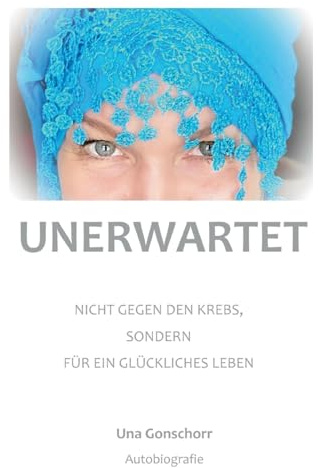 Unerwartet: Nicht gegen den Krebs, sondern für ein glückliches Leben