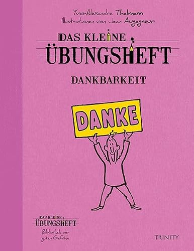 Das kleine Übungsheft - Dankbarkeit (Das kleine Übungsheft, Bibliothek der guten Gefühle)