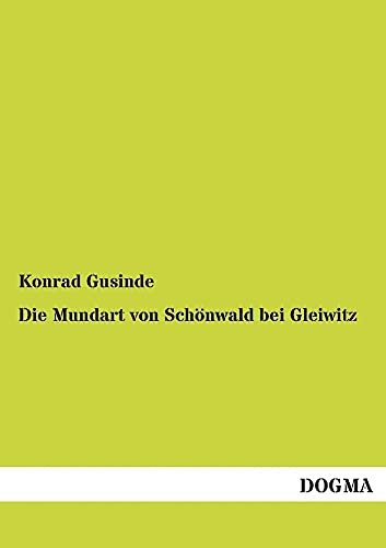 Die Mundart von Schönwald bei Gleiwitz: Eine vergessene deutsche Sprachinsel im polnischen Oberschlesien