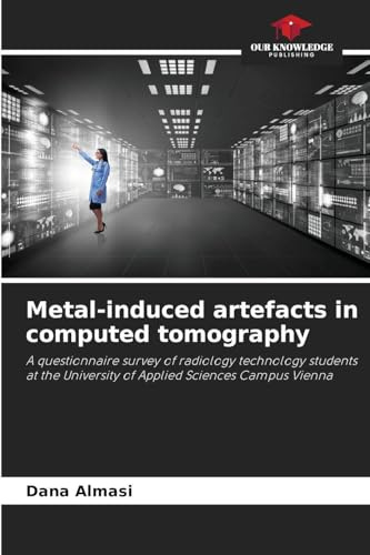 Metal-induced artefacts in computed tomography: A questionnaire survey of radiology technology students at the University of Applied Sciences Campus Vienna