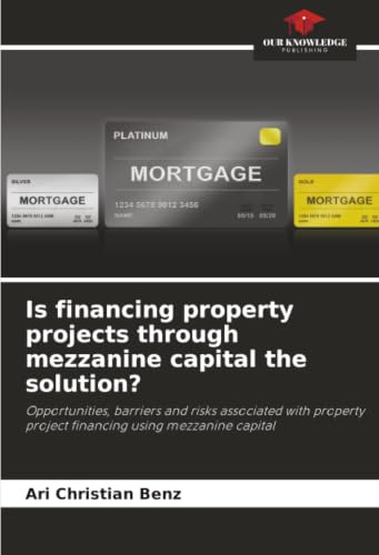 Is financing property projects through mezzanine capital the solution?: Opportunities, barriers and risks associated with property project financing using mezzanine capital
