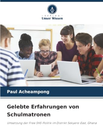 Gelebte Erfahrungen von Schulmatronen: Umsetzung der Free SHS-Politik im Distrikt Sekyere-East, Ghana