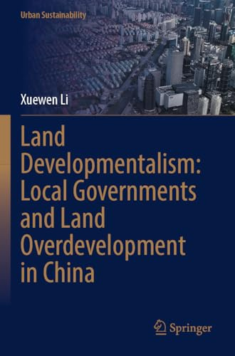 Land Developmentalism: Local Governments and Land Overdevelopment in China (Urban Sustainability)