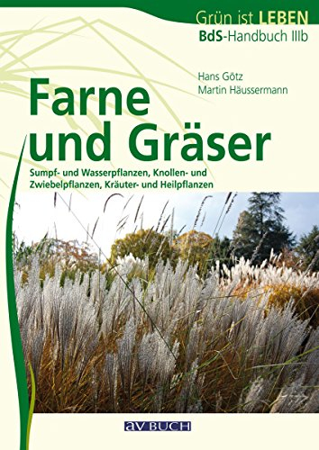 Farne und Gräser: Sumpf- und Wasserpflanzen, Knollen- und Zwiebelpflanzen, Kräuter- und Heilpflanzen (Fach- und Lehrbücher)