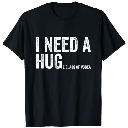 Drôle, j'ai besoin d'un énorme verre de boisson de vodka T-Shirt