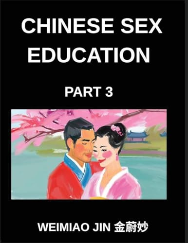 Chinese Sex Education (Part 3)- Brief Essays on Human Biology, Physiology, and Psychology, Learn to Read Mandarin Chinese Characters and Understand ... and HSK Preparation for All Levels