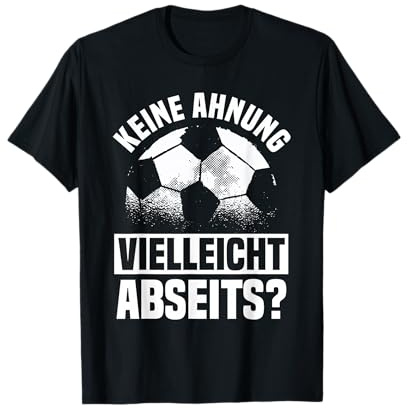 Lustiger Fußball Spruch: Keine Ahnung vielleicht Abseits T-Shirt