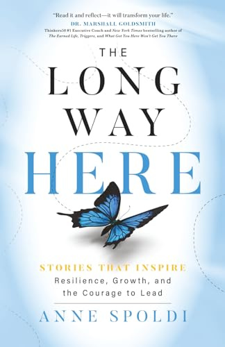 The Long Way Here: Stories That Inspire Resilience, Growth, and the Courage to Lead