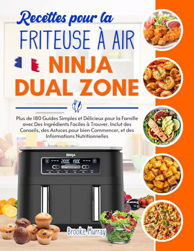 Recettes pour la Friteuse à Air Ninja Dual Zone: Plus de 180 Guides Simples et Délicieux pour la Famille avec Des Ingrédients Faciles à Trouver. Inclut des Conseils