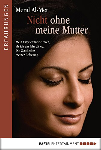 Nicht ohne meine Mutter: Mein Vater entführte mich als ich ein Jahr alt war. Die Geschichte meiner Befreiung