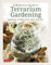 A Beginner's Guide to Terrarium Gardening: Succulents, Air Plants, Cacti, Moss and More! Contains 51 Projects
