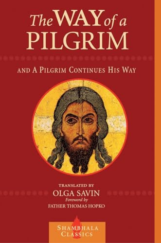 The Way of a Pilgrim and The Pilgrim Continues His Way (Shambhala Classics)