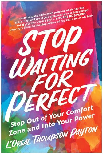 Stop Waiting for Perfect: Step Out of Your Comfort Zone and Into Your Power